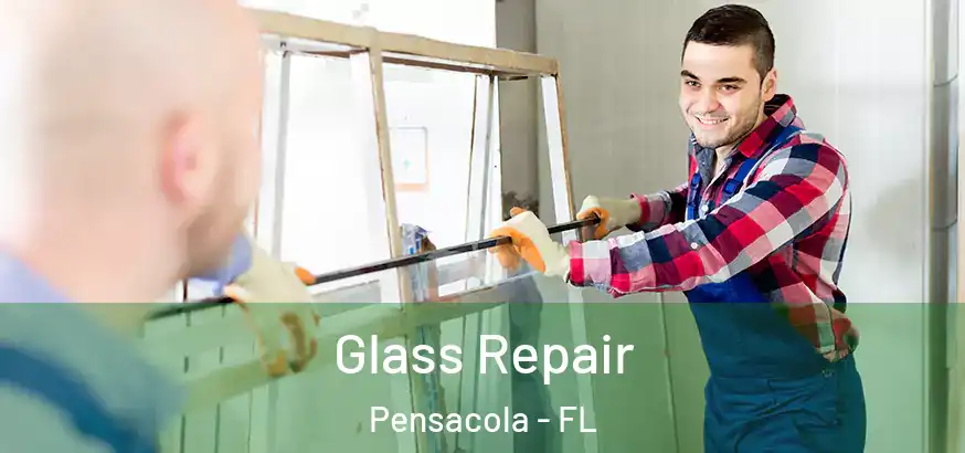  Glass Repair Pensacola - FL