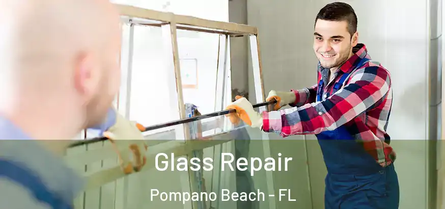  Glass Repair Pompano Beach - FL