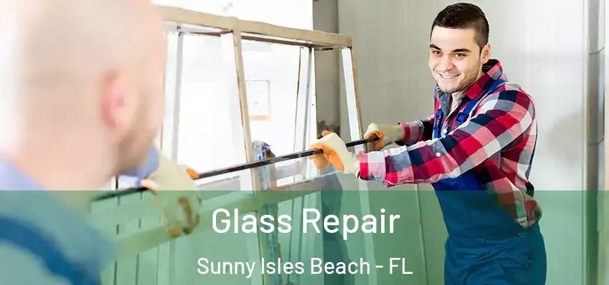 Glass Repair Sunny Isles Beach - FL