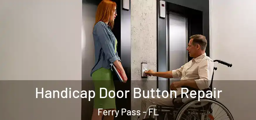  Handicap Door Button Repair Ferry Pass - FL