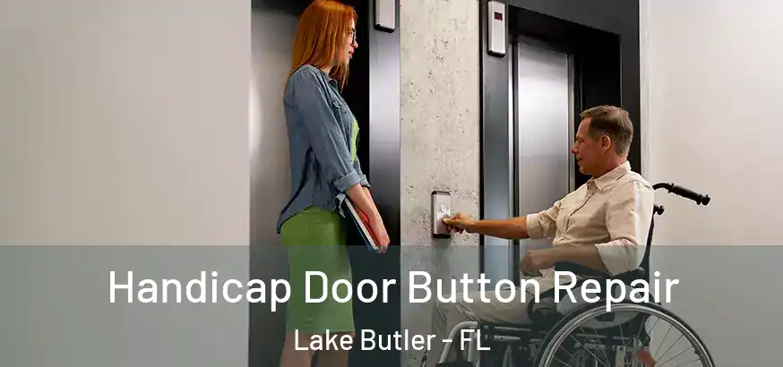  Handicap Door Button Repair Lake Butler - FL