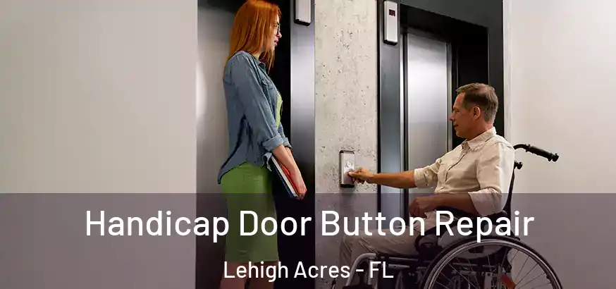  Handicap Door Button Repair Lehigh Acres - FL