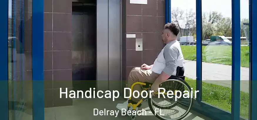 Handicap Door Repair Delray Beach - FL
