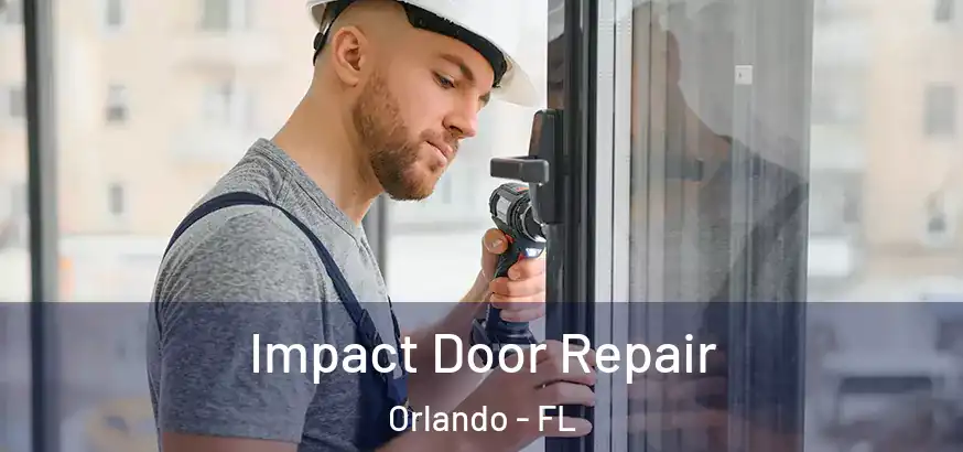 Impact Door Repair Orlando - FL