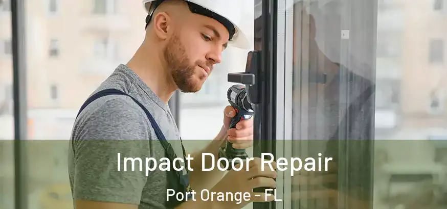  Impact Door Repair Port Orange - FL