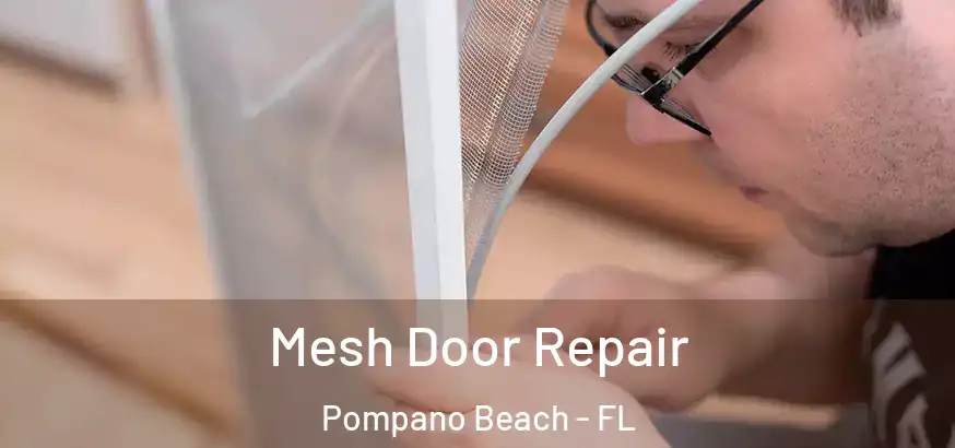  Mesh Door Repair Pompano Beach - FL