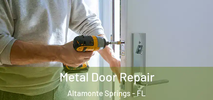 Metal Door Repair Altamonte Springs - FL