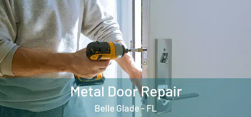 Metal Door Repair Belle Glade - FL