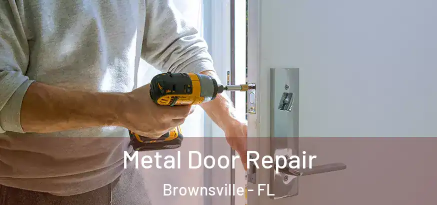  Metal Door Repair Brownsville - FL