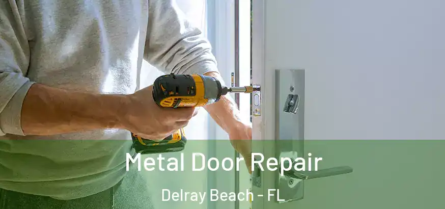  Metal Door Repair Delray Beach - FL