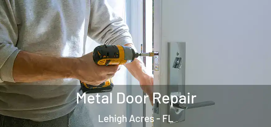  Metal Door Repair Lehigh Acres - FL