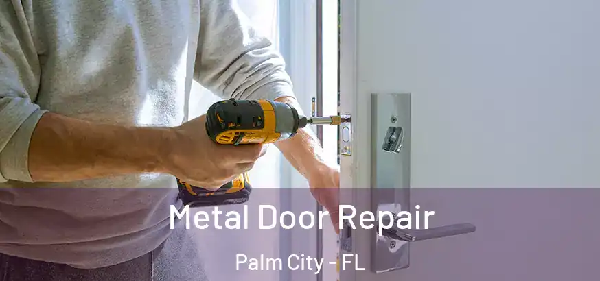  Metal Door Repair Palm City - FL