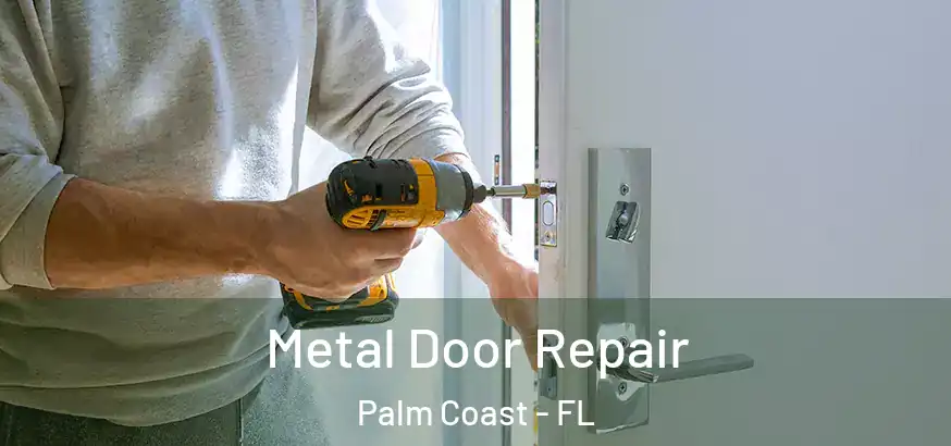  Metal Door Repair Palm Coast - FL