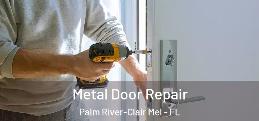  Metal Door Repair Palm River-Clair Mel - FL