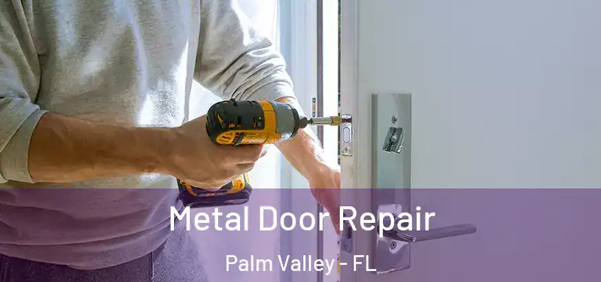 Metal Door Repair Palm Valley - FL