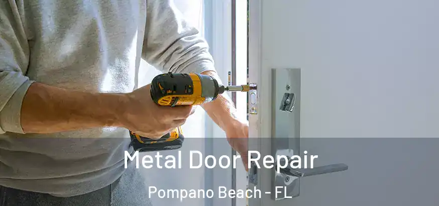 Metal Door Repair Pompano Beach - FL