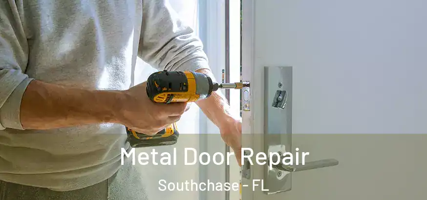 Metal Door Repair Southchase - FL
