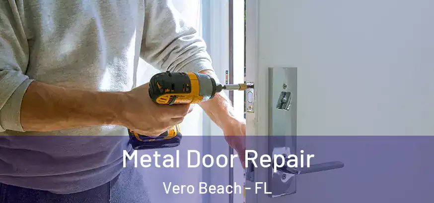  Metal Door Repair Vero Beach - FL