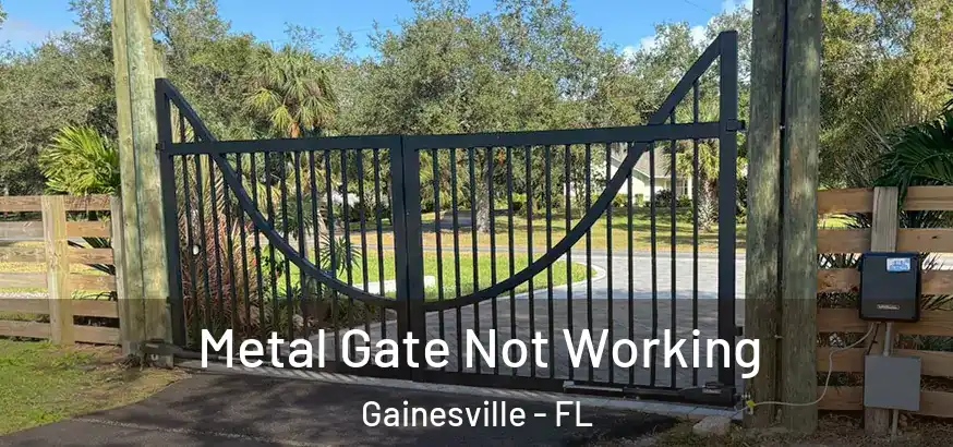  Metal Gate Not Working Gainesville - FL