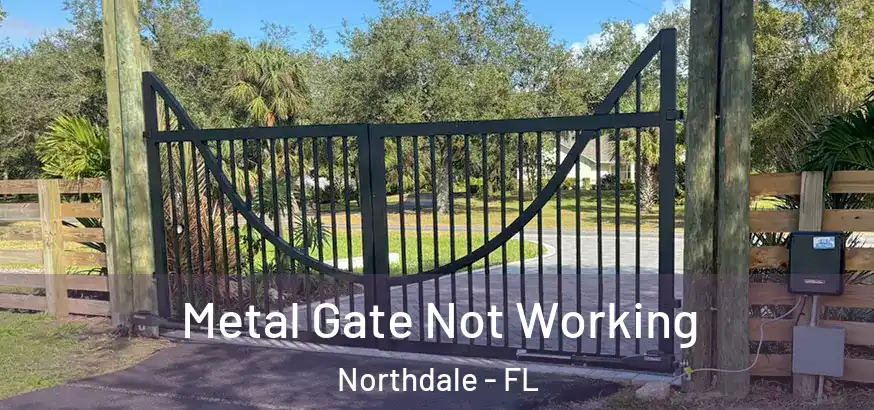  Metal Gate Not Working Northdale - FL