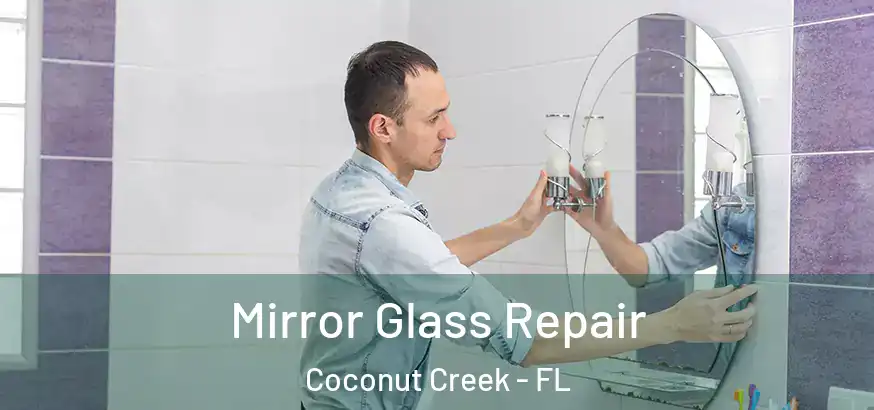 Mirror Glass Repair Coconut Creek - FL