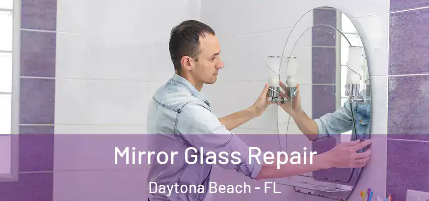 Mirror Glass Repair Daytona Beach - FL