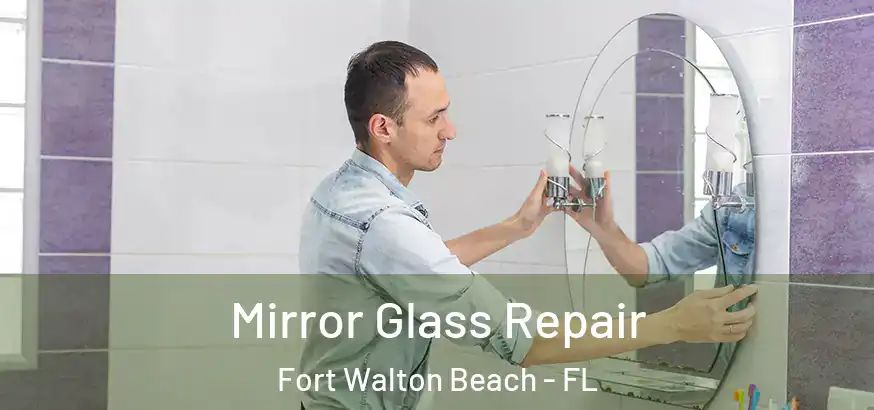  Mirror Glass Repair Fort Walton Beach - FL