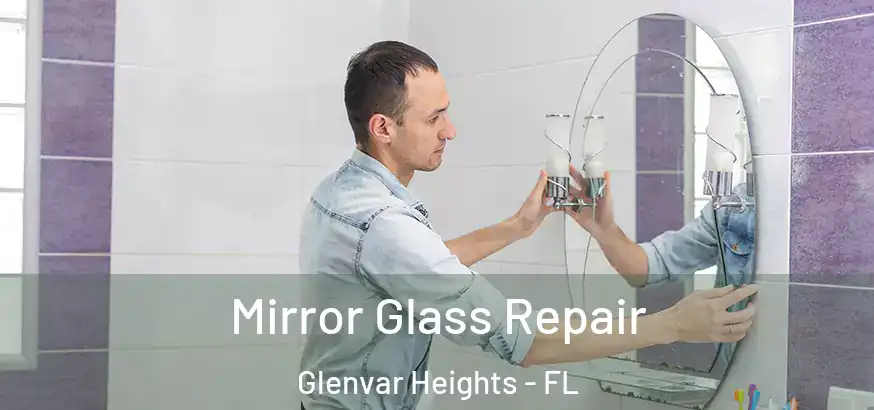 Mirror Glass Repair Glenvar Heights - FL