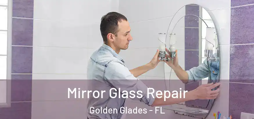 Mirror Glass Repair Golden Glades - FL