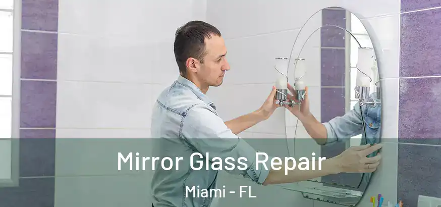 Mirror Glass Repair Miami - FL