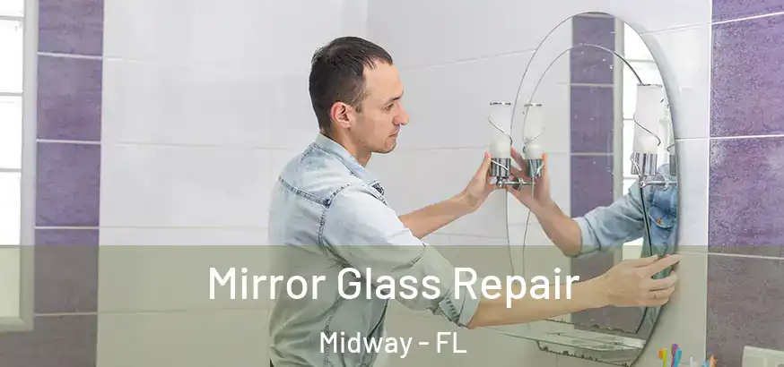 Mirror Glass Repair Midway - FL
