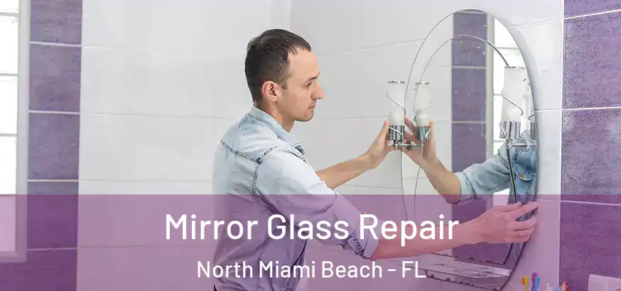  Mirror Glass Repair North Miami Beach - FL