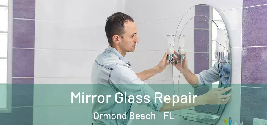  Mirror Glass Repair Ormond Beach - FL