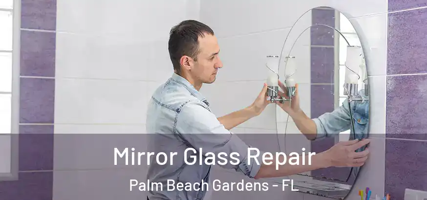 Mirror Glass Repair Palm Beach Gardens - FL