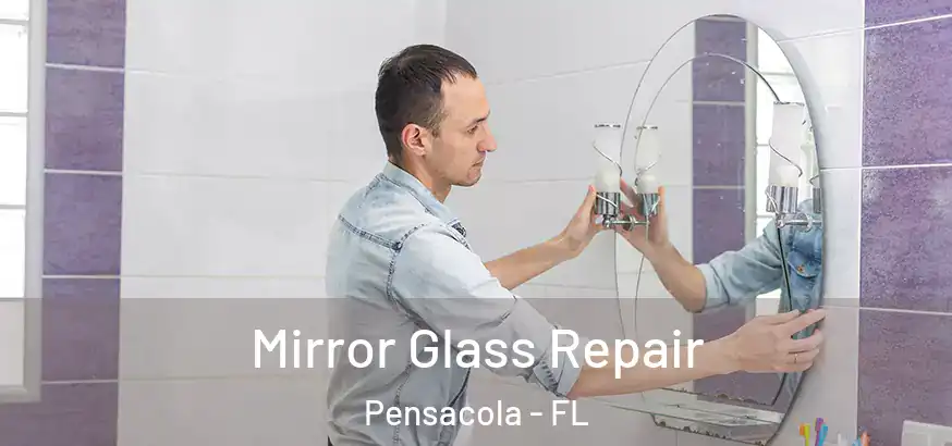 Mirror Glass Repair Pensacola - FL