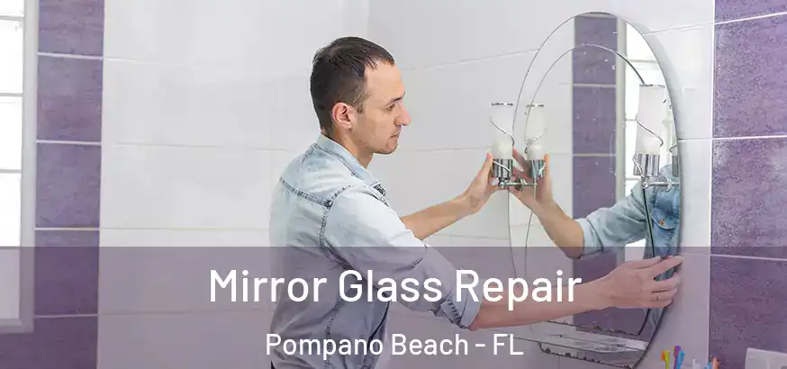 Mirror Glass Repair Pompano Beach - FL