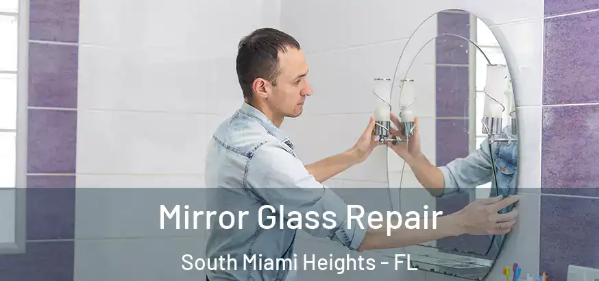  Mirror Glass Repair South Miami Heights - FL