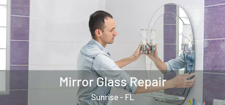 Mirror Glass Repair Sunrise - FL