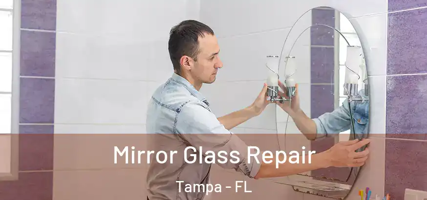 Mirror Glass Repair Tampa - FL