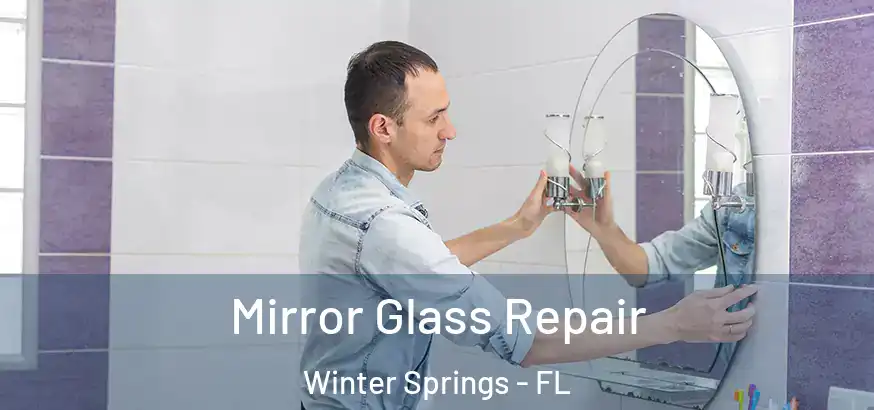  Mirror Glass Repair Winter Springs - FL