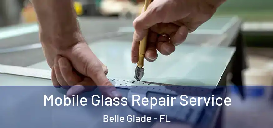Mobile Glass Repair Service Belle Glade - FL