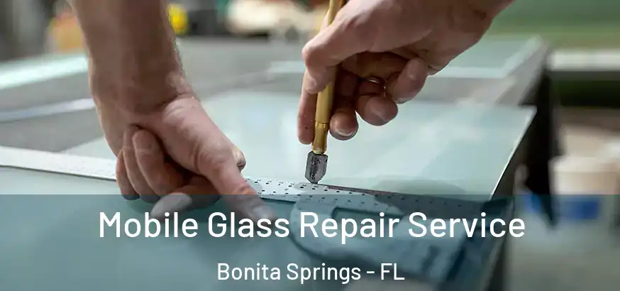  Mobile Glass Repair Service Bonita Springs - FL