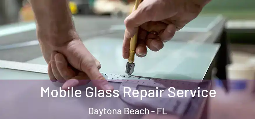 Mobile Glass Repair Service Daytona Beach - FL