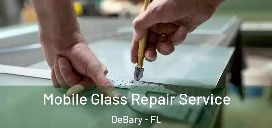  Mobile Glass Repair Service DeBary - FL
