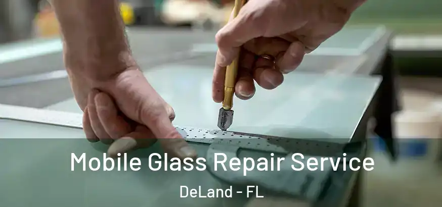  Mobile Glass Repair Service DeLand - FL
