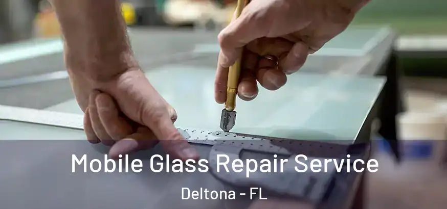  Mobile Glass Repair Service Deltona - FL