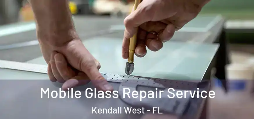 Mobile Glass Repair Service Kendall West - FL