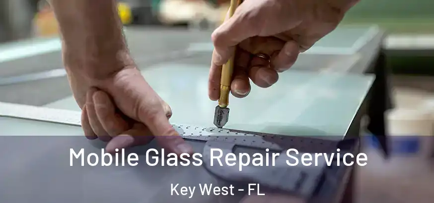  Mobile Glass Repair Service Key West - FL