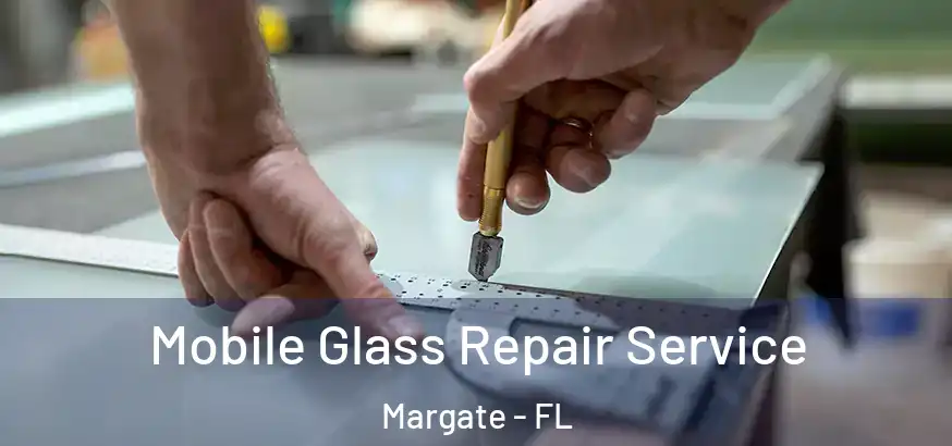 Mobile Glass Repair Service Margate - FL
