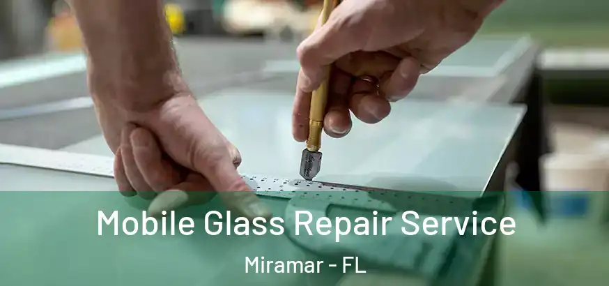  Mobile Glass Repair Service Miramar - FL